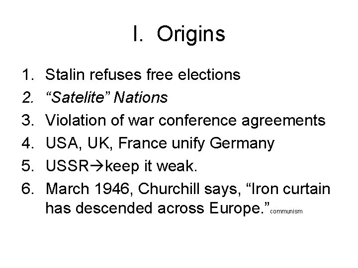 I. Origins 1. 2. 3. 4. 5. 6. Stalin refuses free elections “Satelite” Nations