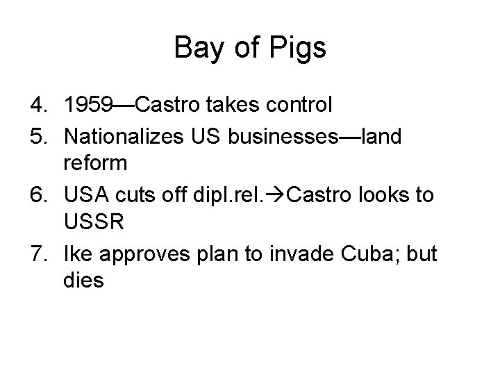 Bay of Pigs 4. 1959—Castro takes control 5. Nationalizes US businesses—land reform 6. USA