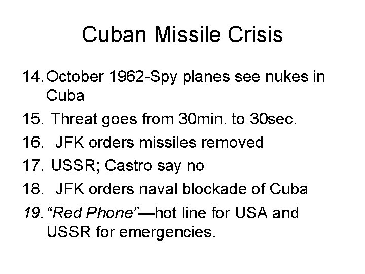 Cuban Missile Crisis 14. October 1962 -Spy planes see nukes in Cuba 15. Threat