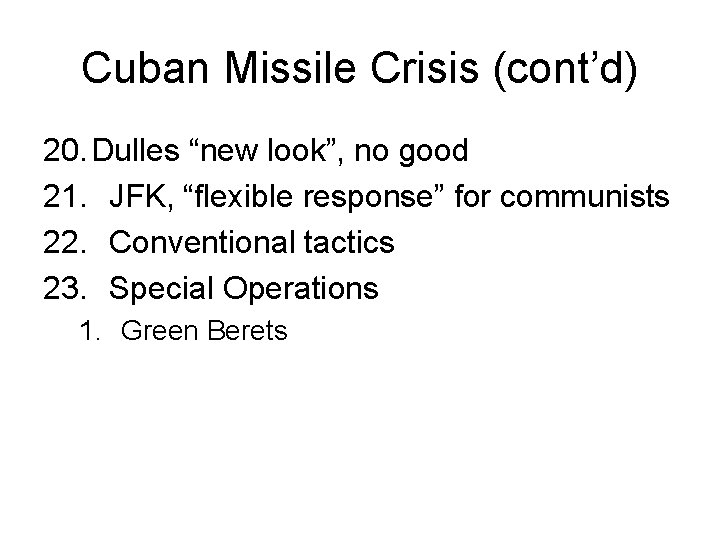 Cuban Missile Crisis (cont’d) 20. Dulles “new look”, no good 21. JFK, “flexible response”