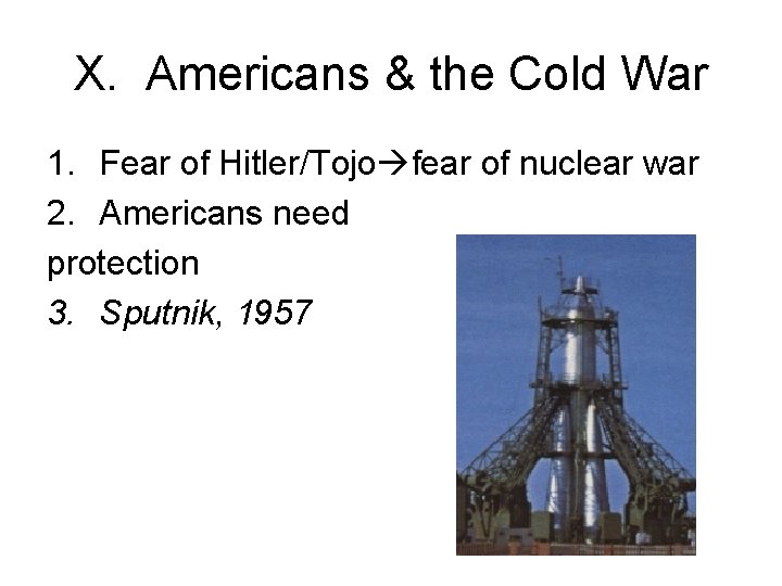 X. Americans & the Cold War 1. Fear of Hitler/Tojo fear of nuclear war