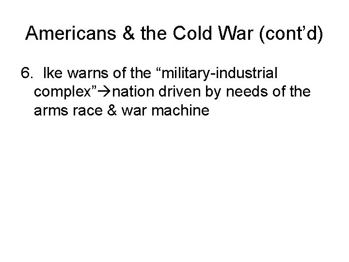 Americans & the Cold War (cont’d) 6. Ike warns of the “military-industrial complex” nation