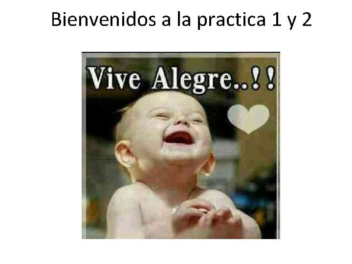 Bienvenidos a la practica 1 y 2 