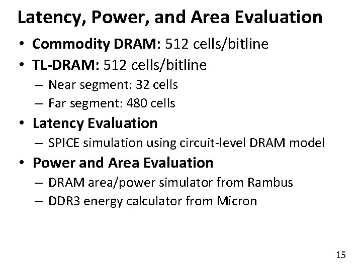 Latency, Power, and Area Evaluation • Commodity DRAM: 512 cells/bitline • TL-DRAM: 512 cells/bitline