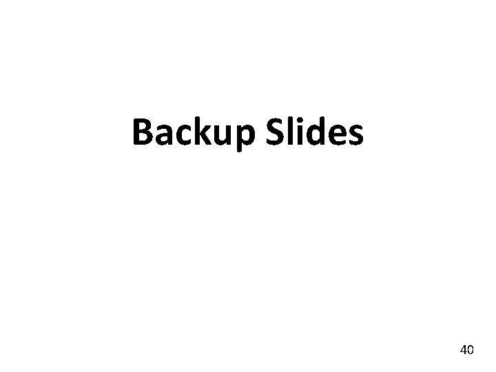 Backup Slides 40 