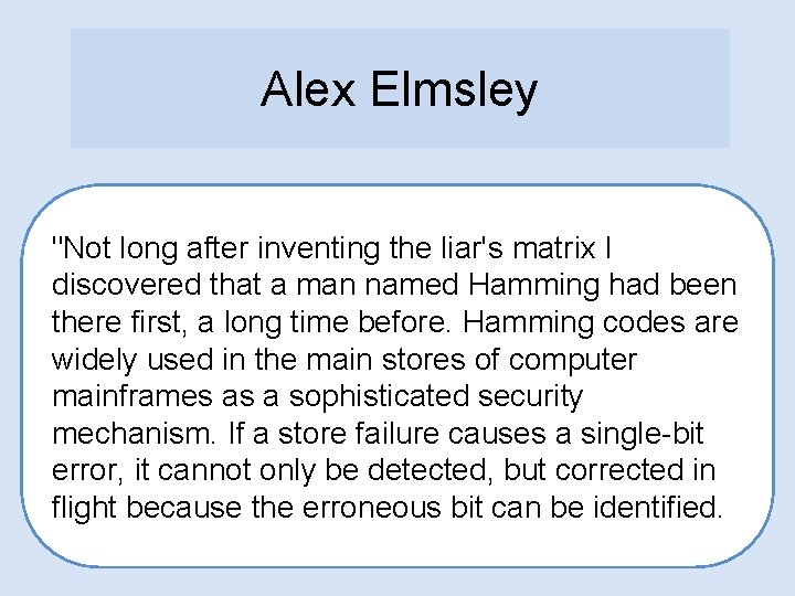 Alex Elmsley "Not long after inventing the liar's matrix I discovered that a man