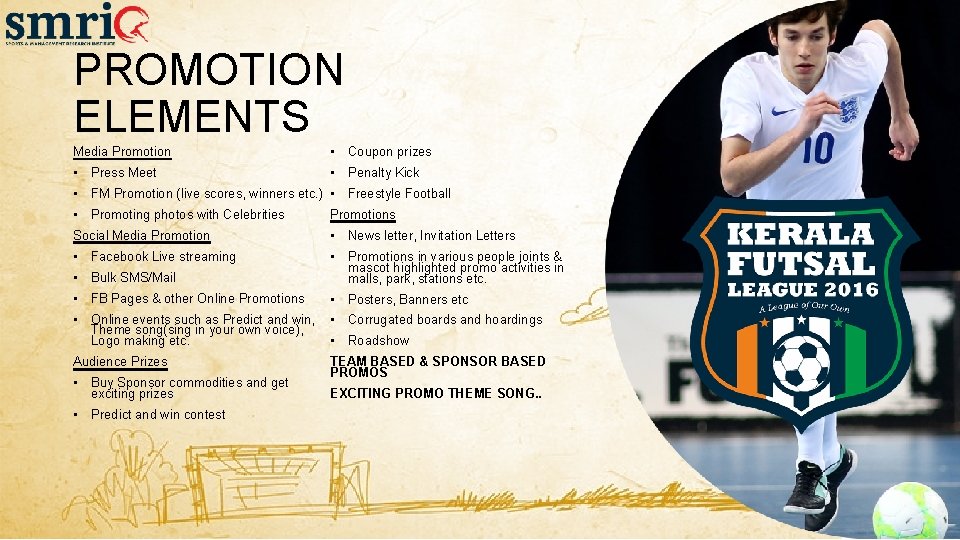 PROMOTION ELEMENTS Media Promotion • Coupon prizes • Press Meet • Penalty Kick • PROMOTION ELEMENTS Media Promotion • Coupon prizes • Press Meet • Penalty Kick •