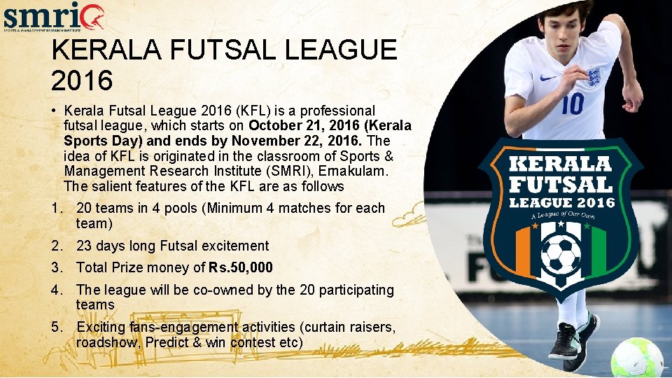 KERALA FUTSAL LEAGUE 2016 • Kerala Futsal League 2016 (KFL) is a professional futsal KERALA FUTSAL LEAGUE 2016 • Kerala Futsal League 2016 (KFL) is a professional futsal