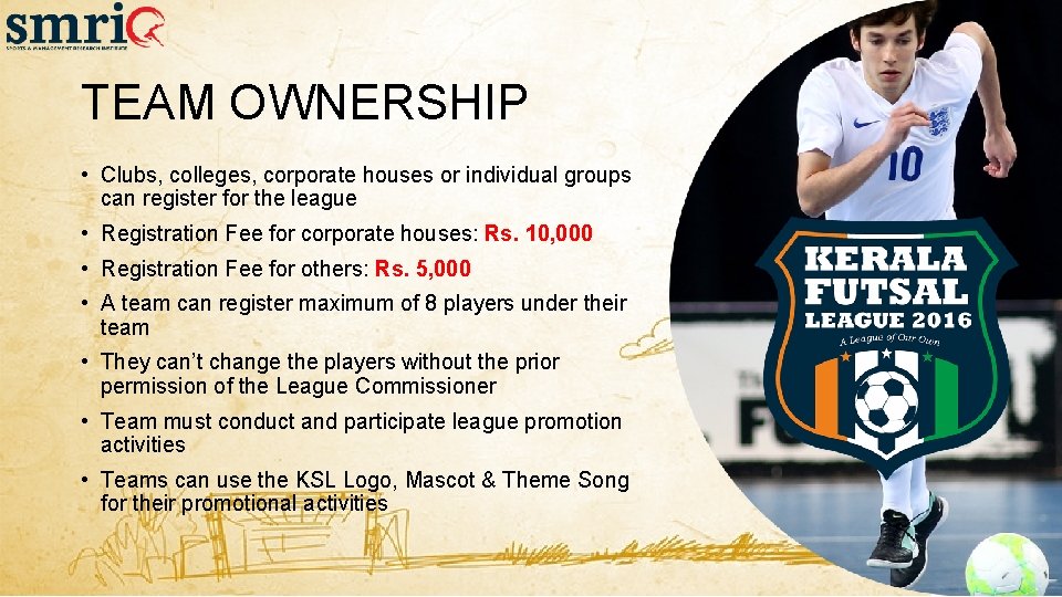 TEAM OWNERSHIP • Clubs, colleges, corporate houses or individual groups can register for the TEAM OWNERSHIP • Clubs, colleges, corporate houses or individual groups can register for the