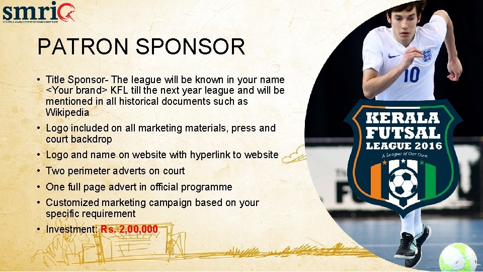 PATRON SPONSOR • Title Sponsor- The league will be known in your name <Your PATRON SPONSOR • Title Sponsor- The league will be known in your name <Your