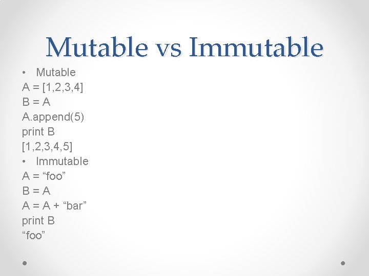 Mutable vs Immutable • Mutable A = [1, 2, 3, 4] B=A A. append(5)