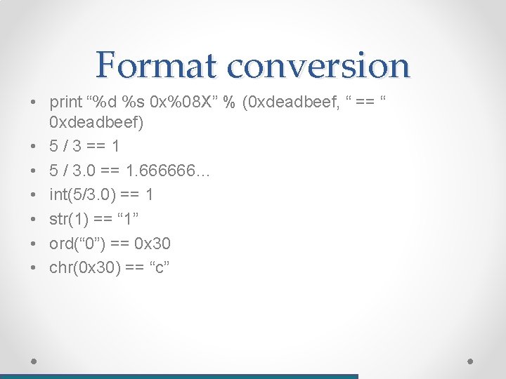 Format conversion • print “%d %s 0 x%08 X” % (0 xdeadbeef, “ ==