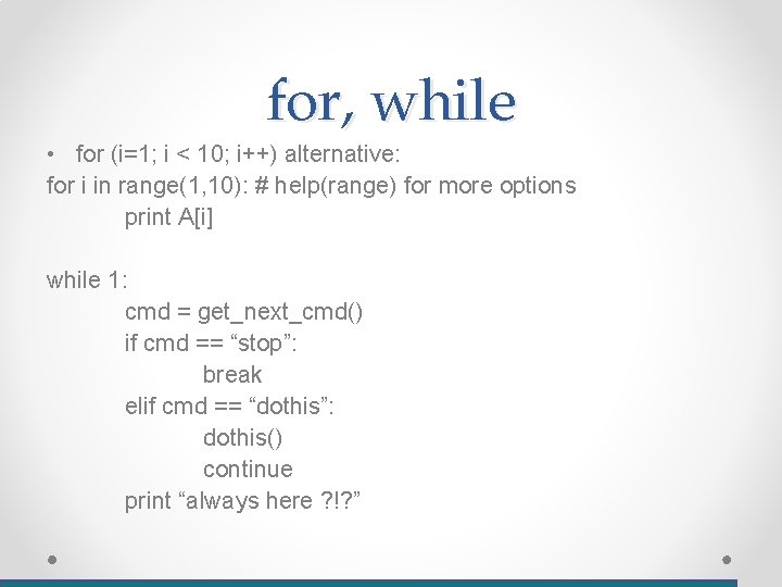 for, while • for (i=1; i < 10; i++) alternative: for i in range(1,