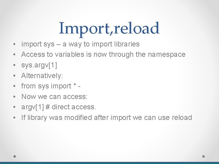 Import, reload • • import sys – a way to import libraries Access to