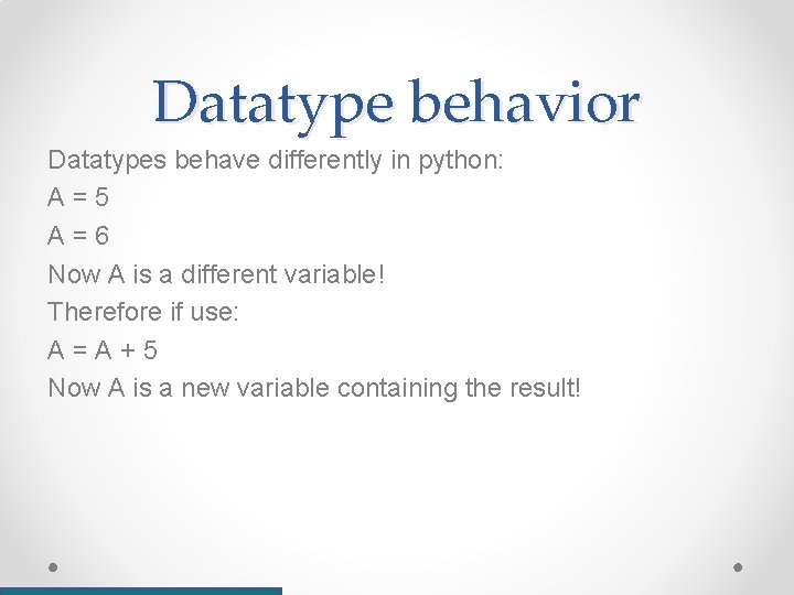 Datatype behavior Datatypes behave differently in python: A=5 A=6 Now A is a different