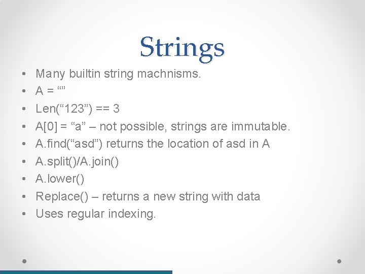 Strings • • • Many builtin string machnisms. A = “” Len(“ 123”) ==