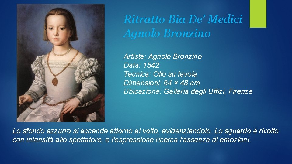 Ritratto Bia De’ Medici Agnolo Bronzino Artista: Agnolo Bronzino Data: 1542 Tecnica: Olio su