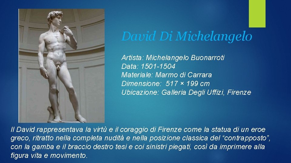 David Di Michelangelo Artista: Michelangelo Buonarroti Data: 1501 -1504 Materiale: Marmo di Carrara Dimensione: