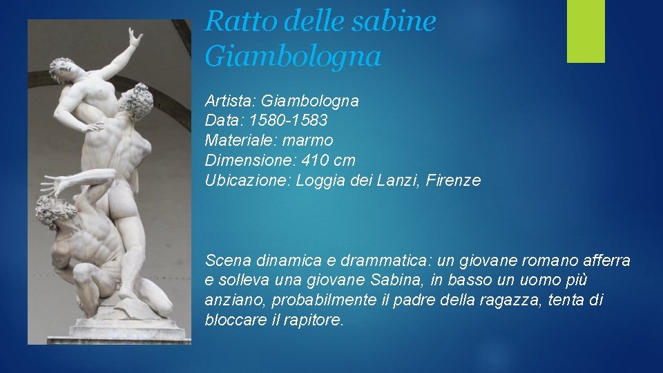 Ratto delle sabine Giambologna Artista: Giambologna Data: 1580 -1583 Materiale: marmo Dimensione: 410 cm