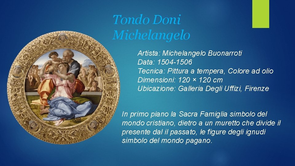 Tondo Doni Michelangelo Artista: Michelangelo Buonarroti Data: 1504 -1506 Tecnica: Pittura a tempera, Colore