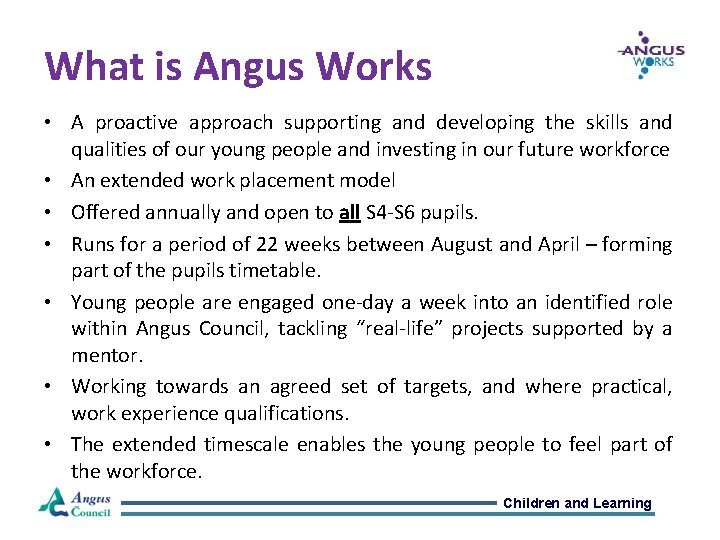 What is Angus Works • A proactive approach supporting and developing the skills and