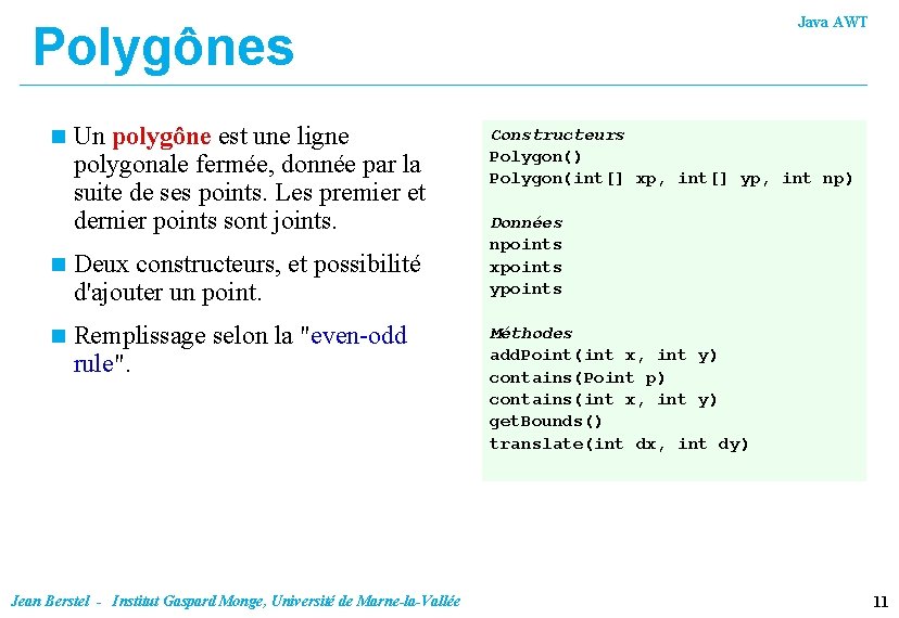 Java AWT Polygônes n Un polygône est une ligne polygonale fermée, donnée par la