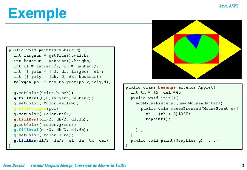 Java AWT Exemple public void paint(Graphics g) { int largeur = get. Size(). width;