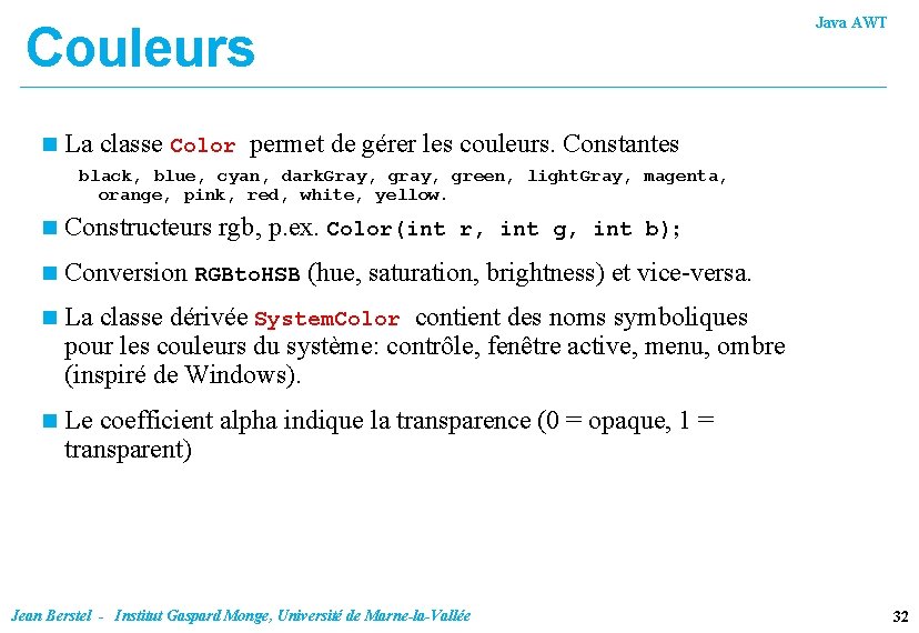 Couleurs n Java AWT La classe Color permet de gérer les couleurs. Constantes black,