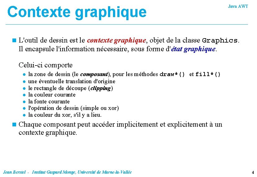 Contexte graphique n Java AWT L'outil de dessin est le contexte graphique, objet de