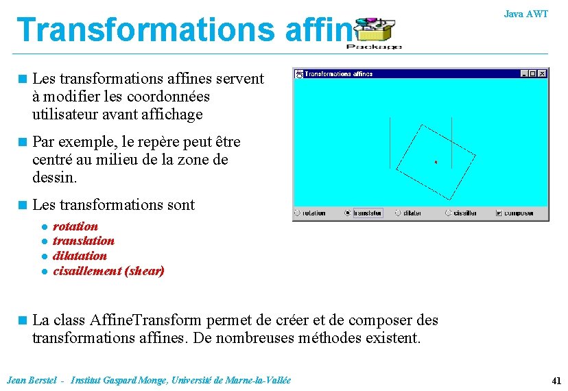 Transformations affines n Les transformations affines servent à modifier les coordonnées utilisateur avant affichage