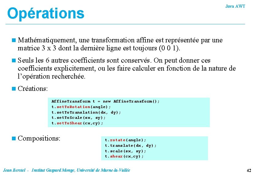 Java AWT Opérations n Mathématiquement, une transformation affine est représentée par une matrice 3