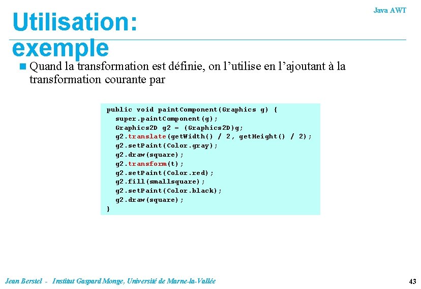 Utilisation: exemple n Java AWT Quand la transformation est définie, on l’utilise en l’ajoutant