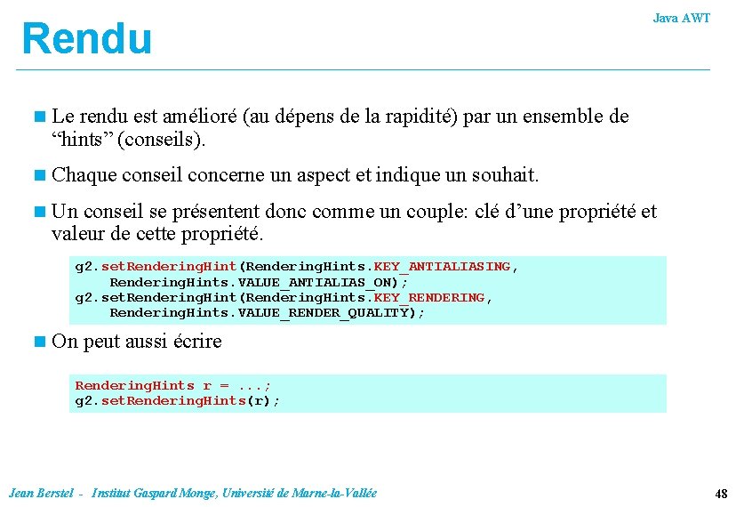 Rendu Java AWT n Le rendu est amélioré (au dépens de la rapidité) par