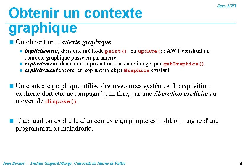 Obtenir un contexte graphique n Java AWT On obtient un contexte graphique l l