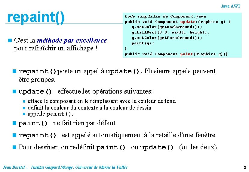 Java AWT repaint() n C'est la méthode par excellence pour rafraîchir un affichage !