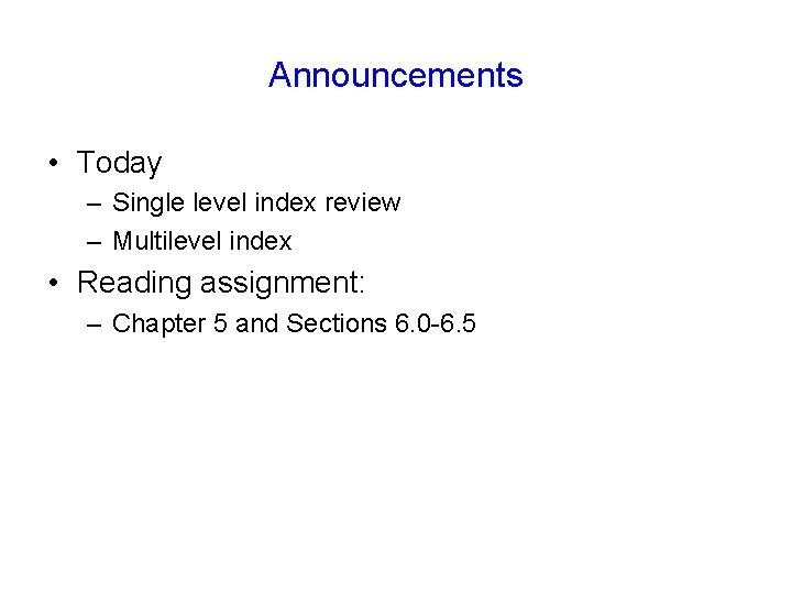 Announcements • Today – Single level index review – Multilevel index • Reading assignment: