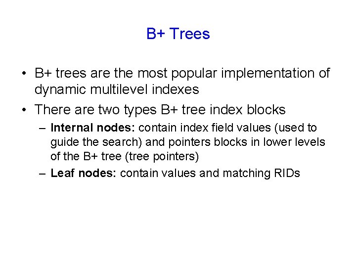 B+ Trees • B+ trees are the most popular implementation of dynamic multilevel indexes