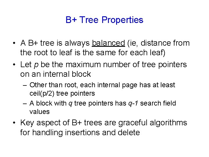 B+ Tree Properties • A B+ tree is always balanced (ie, distance from the