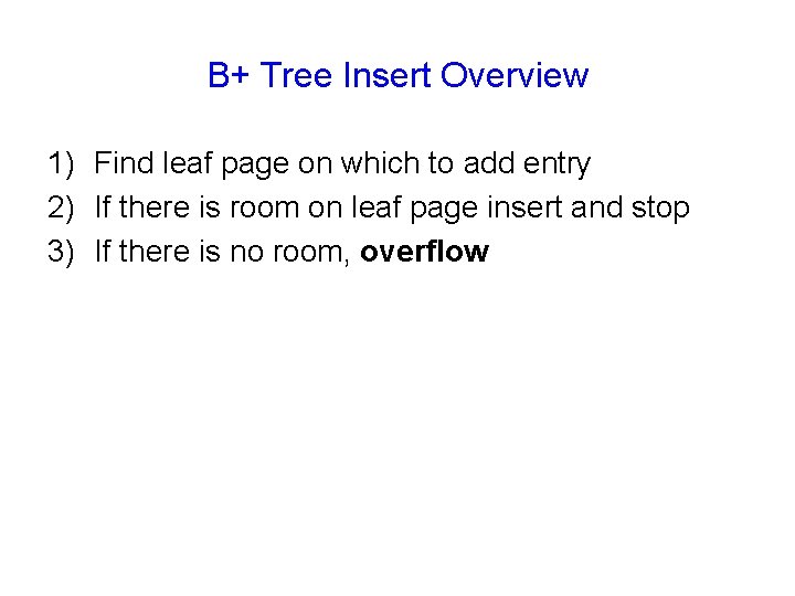 B+ Tree Insert Overview 1) Find leaf page on which to add entry 2)