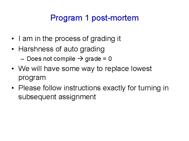 Program 1 post-mortem • I am in the process of grading it • Harshness