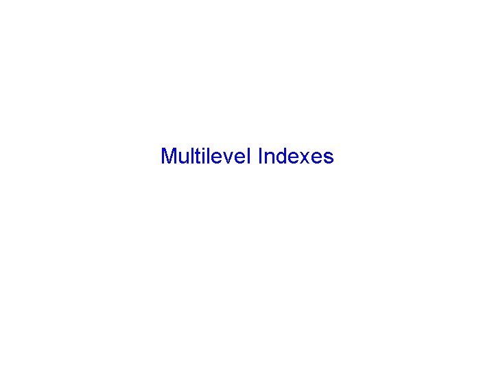 Multilevel Indexes 