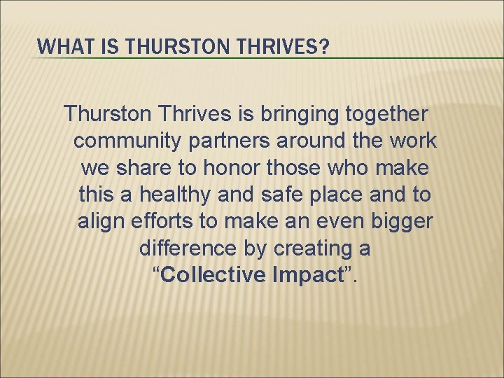 WHAT IS THURSTON THRIVES? Thurston Thrives is bringing together community partners around the work