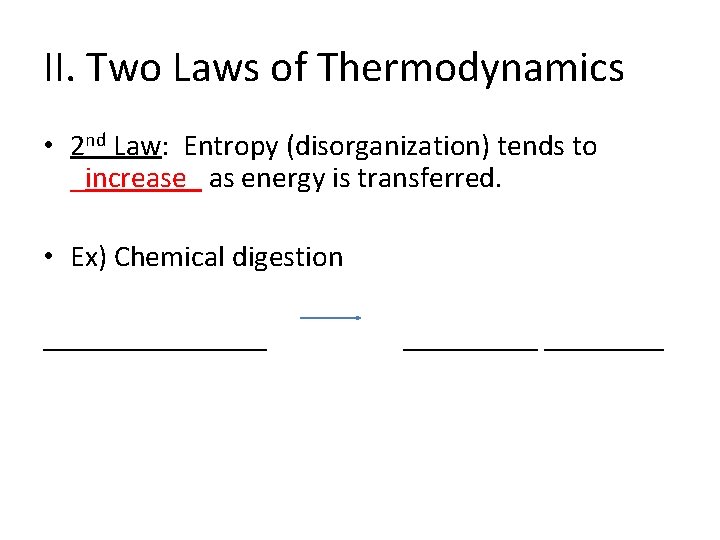 II. Two Laws of Thermodynamics • 2 nd Law: Entropy (disorganization) tends to _increase_