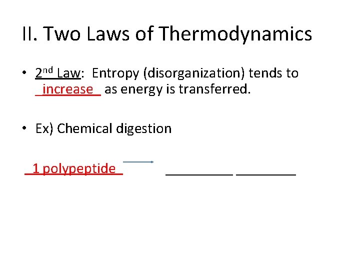 II. Two Laws of Thermodynamics • 2 nd Law: Entropy (disorganization) tends to _increase_