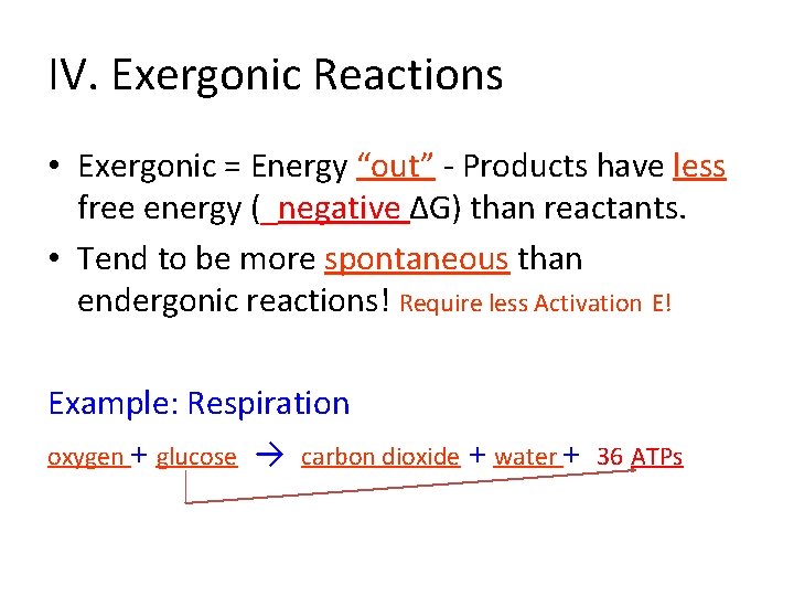 IV. Exergonic Reactions • Exergonic = Energy “out” - Products have less free energy