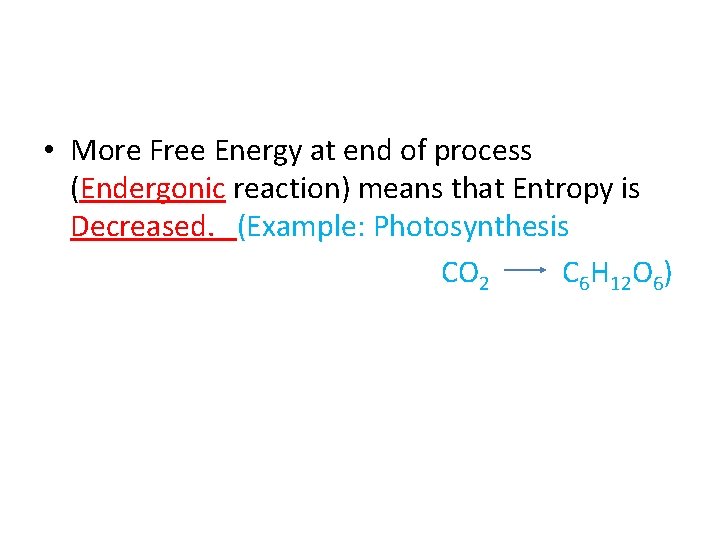  • More Free Energy at end of process (Endergonic reaction) means that Entropy