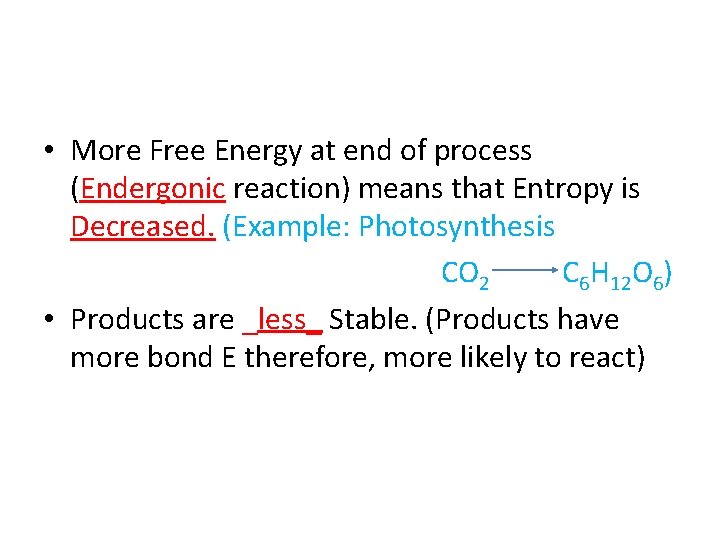  • More Free Energy at end of process (Endergonic reaction) means that Entropy
