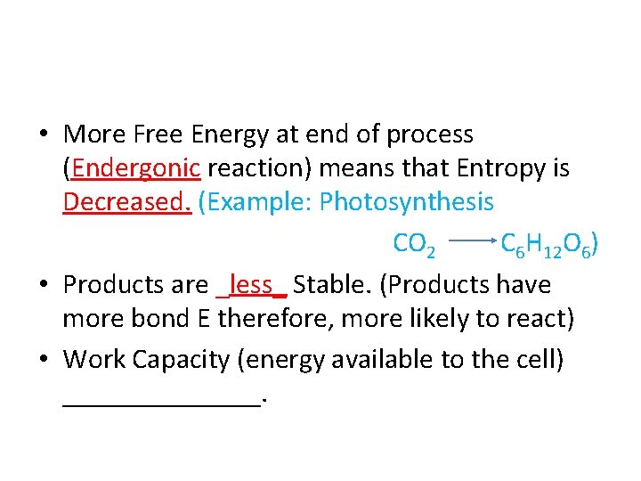  • More Free Energy at end of process (Endergonic reaction) means that Entropy