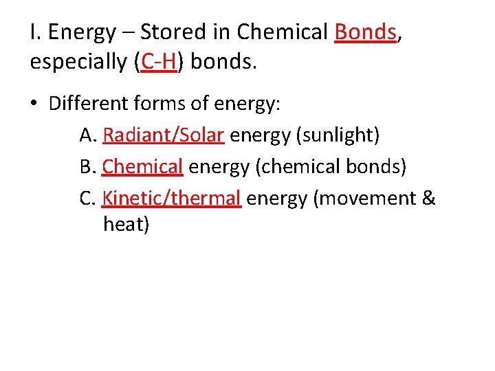 I. Energy – Stored in Chemical Bonds, especially (C-H) bonds. • Different forms of