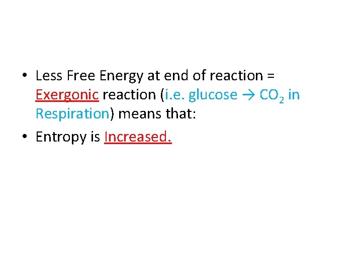  • Less Free Energy at end of reaction = Exergonic reaction (i. e.